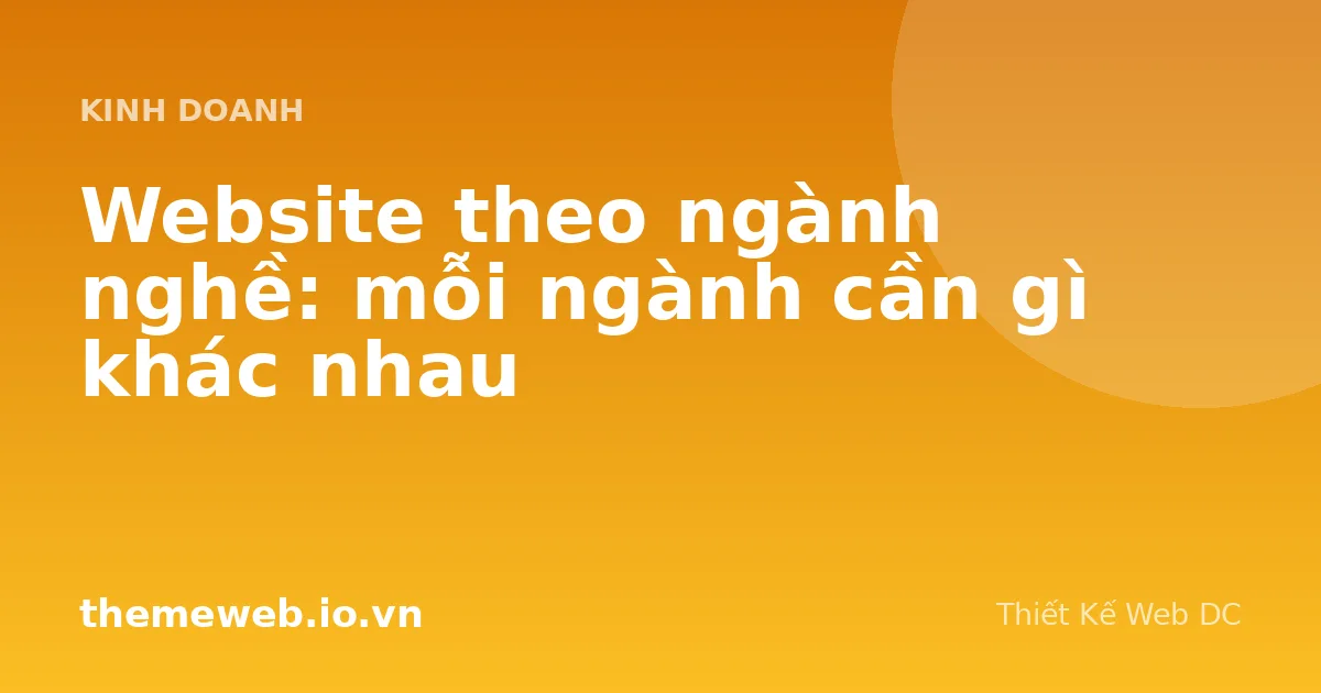 Website theo ngành nghề: mỗi ngành cần gì khác nhau