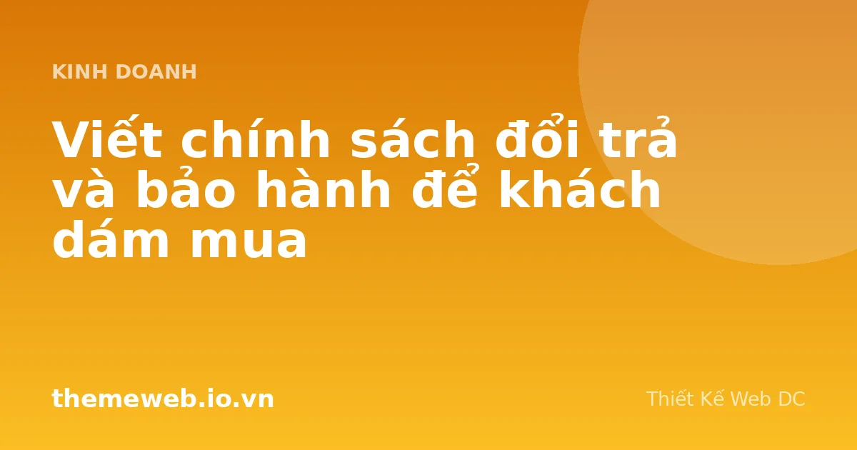 Viết chính sách đổi trả và bảo hành để khách dám mua