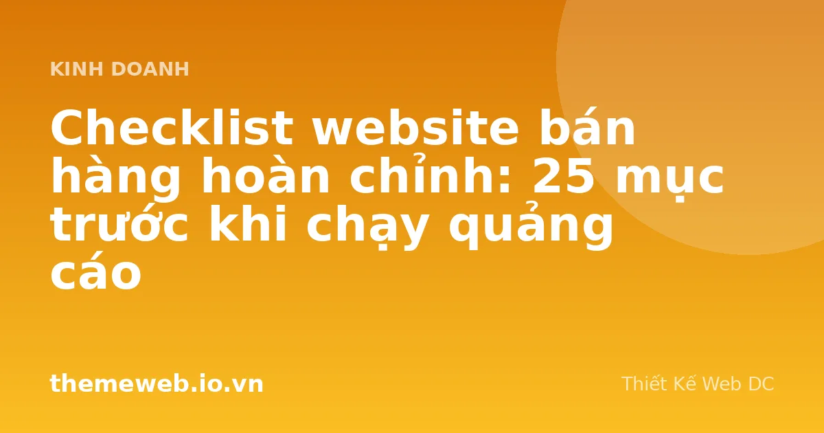 Checklist website bán hàng hoàn chỉnh: 25 mục trước khi chạy quảng cáo